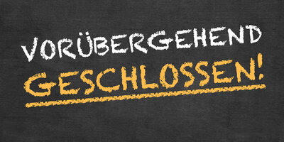 Schriftzug "Vorübergehend geschlossen!"